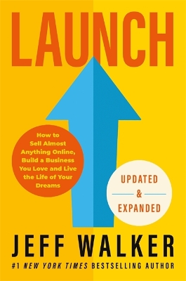 Launch (Updated & Expanded Edition): How to Sell Almost Anything Online, Build a Business You Love and Live the Life of Your Dreams - Walker, Jeff
