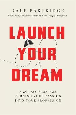 Launch Your Dream: A 30-Day Plan for Turning Your Passion into Your Profession - Partridge, Dale