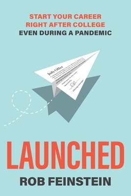 Launched - Start your career right after college, even during a pandemic - Feinstein, Rob