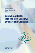 Launching Ifmbe Into the 21st Century: 50 Years and Counting