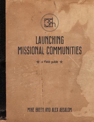 Launching Missional Communities: A Field Guide - Breen, Mike, Rev., and Absalom, Alex