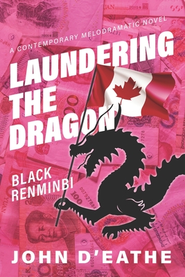 Laundering the Dragon: Black Renminbi - McDonald, Kevin (Editor), and D'Eathe, John