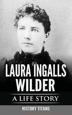Laura Ingalls Wilder: A Life Story - Titans, History (Creator)