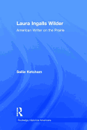 Laura Ingalls Wilder: American Writer on the Prairie