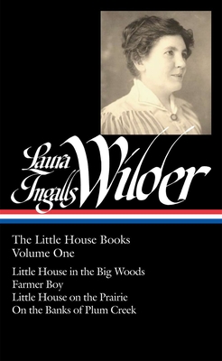 Laura Ingalls Wilder: The Little House Books Vol. 1 (Loa #229): Little House in the Big Woods / Farmer Boy / Little House on the Prairie / On the Banks of Plum Creek - Wilder, Laura Ingalls, and Fraser, Caroline (Editor)