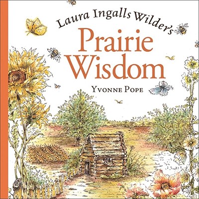 Laura Ingalls Wilder's Prairie Wisdom - 