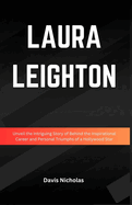Laura Leighton: Unveiling the Intriguing Story of Behind the Inspirational Career and Personal Triumphs of a Hollywood Star