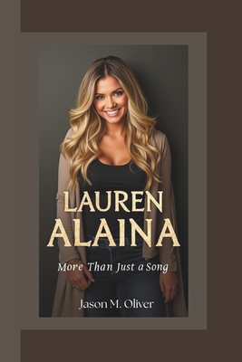 Lauren Alaina: More Than Just a Song. - Oliver, Jason M