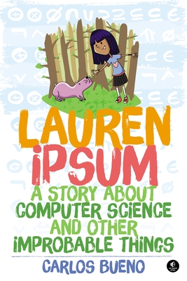 Lauren Ipsum: A Story about Computer Science and Other Improbable Things - Bueno, Carlos