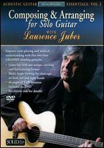 Laurence Juber: Composing and Arranging Solo Guitar: Acoustic Guitar Essentials, Vol. 3