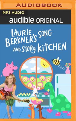 Laurie Berkner's Song and Story Kitchen: Season 1 - Berkner, Laurie (Read by), and The Laurie Berkner Band, and Gaffney, Josiah (Read by)