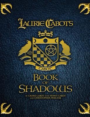 Laurie Cabot's Book of Shadows - Cabot, Laurie, and Cabot, Penny, and Penczak, Christopher