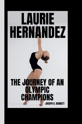 Laurie Hernandez: The Journey of an Olympic Champions - C Barnett, Joseph