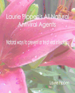 Laurie Pippen's All Natural Antiviral Agents - Natural Ways to Prevent or Treat