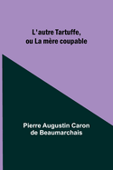 L'Autre Tartuffe, Ou La Mere Coupable