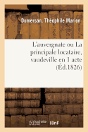 L'Auvergnate Ou La Principale Locataire, Vaudeville En 1 Acte