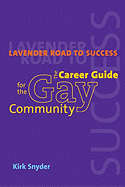 Lavender Road to Success: The Career Guide for the Gay Community - Snyder, Kirk