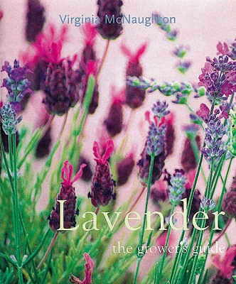 Lavender: The Grower's Guide - McNaughton, Virginia