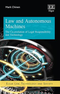 Law and Autonomous Machines: The Co-Evolution of Legal Responsibility and Technology - Chinen, Mark