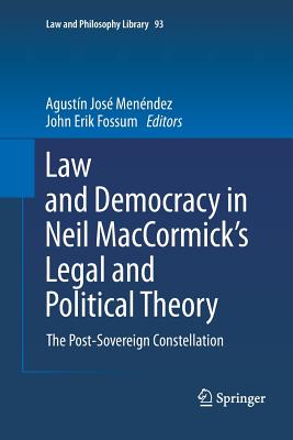 Law and Democracy in Neil Maccormick's Legal and Political Theory: The Post-Sovereign Constellation - Menndez, Agustn Jos (Editor), and Fossum, John Erik (Editor)