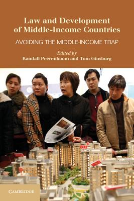 Law and Development of Middle-Income Countries: Avoiding the Middle-Income Trap - Peerenboom, Randall (Editor), and Ginsburg, Tom (Editor)