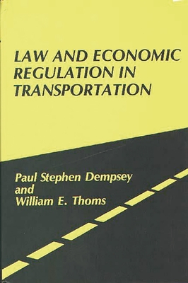 Law and Economic Regulation in Transportation. - Dempsey, Paul, and Thoms, William