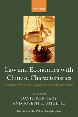 Law and Economics with Chinese Characteristics: Institutions for Promoting Development in the Twenty-First Century - Kennedy, David (Editor), and Stiglitz, Joseph E. (Editor)
