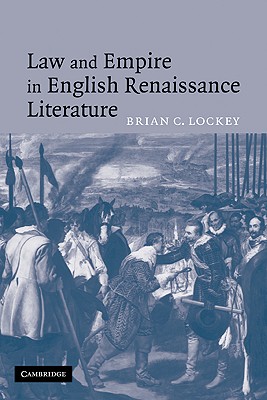 Law and Empire in English Renaissance Literature - Lockey, Brian C, Dr.