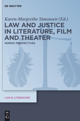 Law and Justice in Literature, Film and Theater: Nordic Perspectives - Simonsen, Karen-Margrethe (Editor)