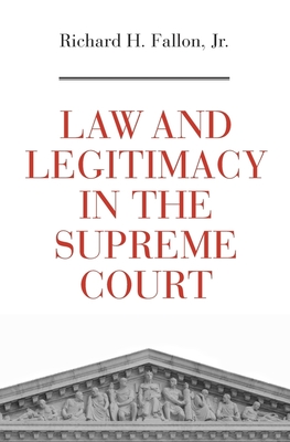 Law and Legitimacy in the Supreme Court - Fallon, Richard H