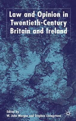 Law and Opinion in Twentieth-Century Britain and Ireland - Morgan, W, and Livingstone, S