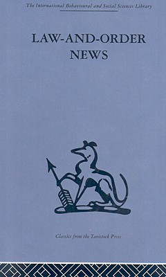 Law-And-Order News: An Analysis of Crime Reporting in the British Press - Chibnall, Steve (Editor)