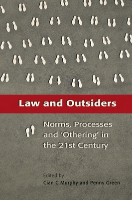 Law and Outsiders: Norms, Processes and 'Othering' in the 21st Century - Murphy, Cian C (Editor), and Green, Penny (Editor)