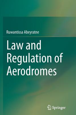 Law and Regulation of Aerodromes - Abeyratne, Ruwantissa, Dr.