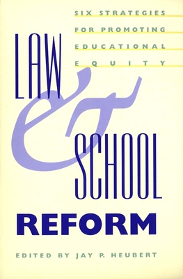 Law and School Reform: Six Strategies for Promoting Educational Equity - Heubert, Jay P (Editor), and Minow, Martha (Afterword by)