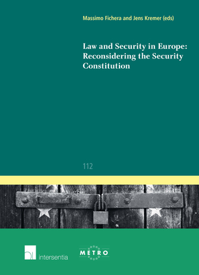 Law and Security in Europe: Reconsidering the Security Constitution: Volume 112 - Fichera, Massimo (Editor), and Kremer, Jens (Editor)