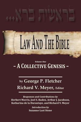 Law And The Bible: A Collective Genesis - Fletcher, George P, and Meyer, Richard V (Editor), and Stone, Suzanne Last (Introduction by)