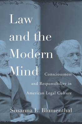 Law and the Modern Mind: Consciousness and Responsibility in American Legal Culture - Blumenthal, Susanna L