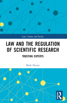 Law and the Regulation of Scientific Research: Trusting Experts - Davies, Mark