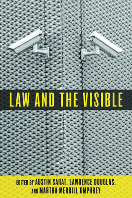 Law and the Visible - Sarat, Austin (Editor), and Douglas, Lawrence (Editor), and Umphrey, Martha Merrill (Editor)