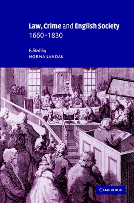 Law, Crime and English Society, 1660 1830 - Landau, Norma (Editor)