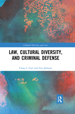 Law, Cultural Diversity, and Criminal Defense - Carr, Craig L., and Johnson, Lisa