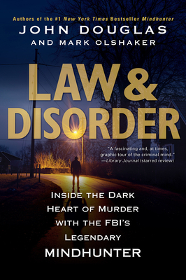 Law & Disorder:: Inside the Dark Heart of Murder with the Fbi's Legendary Mindhunter - Douglas, John, and Olshaker, Mark