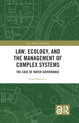 Law, Ecology, and the Management of Complex Systems: The Case of Water Governance - Paloniitty, Tiina