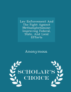 Law Enforcement and the Fight Against Methamphetamine: Improving Federal, State, and Local Efforts - Scholar's Choice Edition