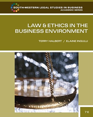 Law & Ethics in the Business Environment - Halbert, Terry, and Ingulli, Elaine