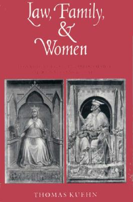 Law, Family, and Women: Toward a Legal Anthropology of Renaissance Italy - Kuehn, Thomas