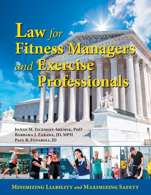 Law for Fitness Managers and Exercise Professionals - Zabawa Jd, Barbara J, and Fenaroli Jd, Paul R, and Eickhoff-Shemek, Joann M, PhD