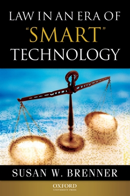 Law in an Era of Smart Technology - Brenner, Susan W