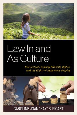 Law In and As Culture: Intellectual Property, Minority Rights, and the Rights of Indigenous Peoples - Picart, Caroline Joan "Kay" S.